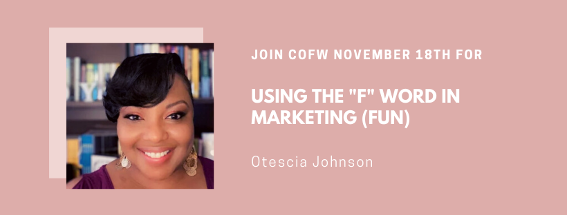 This graphic is the headshot of Otescia Johnson (a black woman with short black hair). It's advertising the COFW Nov. 18, 2023 program she is presenting: Using the "F" Word in Marketing (Fun)