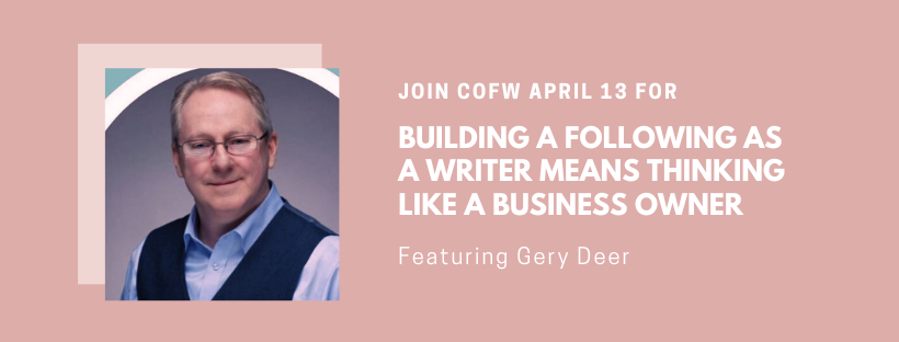 Building a Following as a Writer Means Thinking Like a Business Owner, the April 13, 2024 program, for COFW by Gery Deer